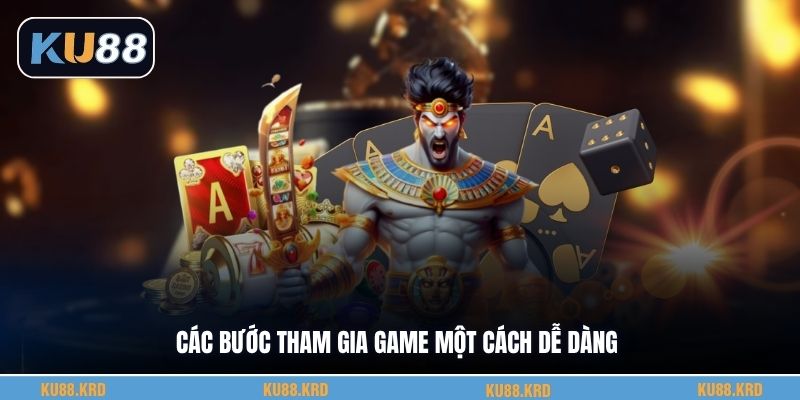 Các bước tham gia game một cách dễ dàng