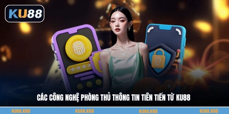 Các công nghệ phòng thủ thông tin tiên tiến từ KU88