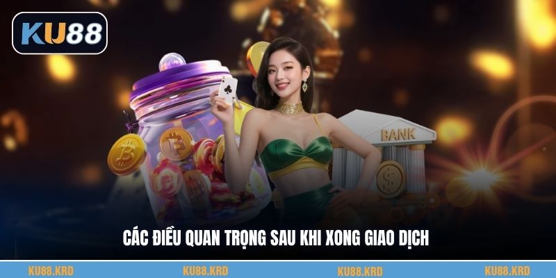 Các điều quan trọng sau khi xong giao dịch