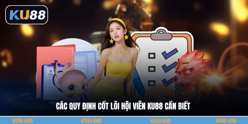 Các quy định cốt lõi hội viên KU88 cần biết