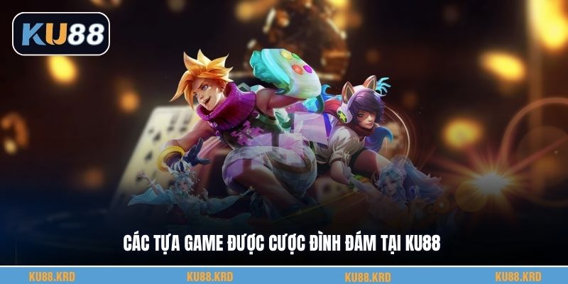 Các tựa game được cược đình đám tại KU88