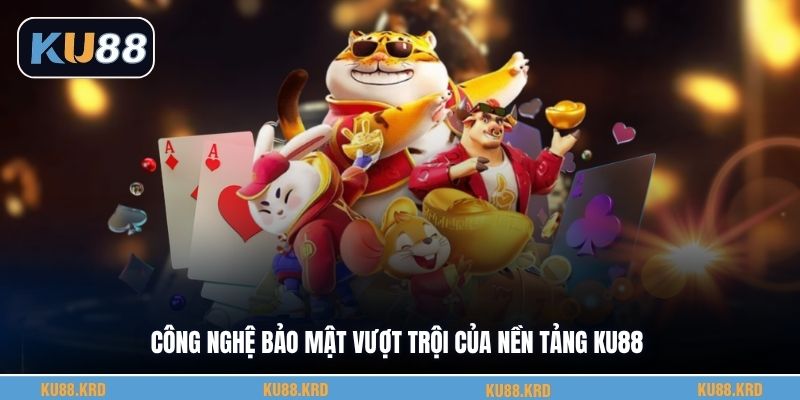 Công nghệ bảo mật vượt trội của nền tảng KU88