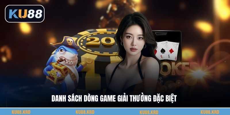Danh sách dòng game giải thưởng đặc biệt