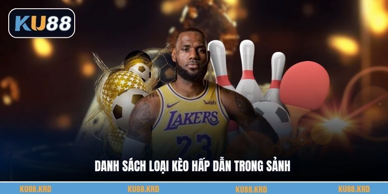 Danh sách loại kèo hấp dẫn trong sảnh