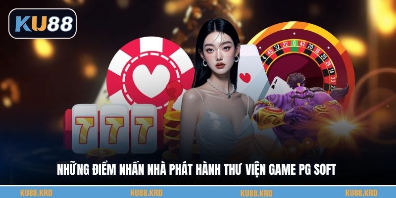 Những điểm nhấn nhà phát hành thư viện game Pg Soft
