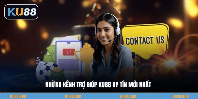 Những kênh trợ giúp KU88 uy tín mới nhất