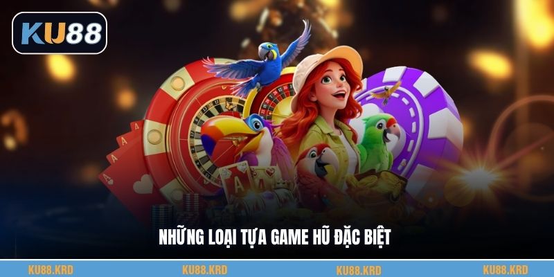 Những loại tựa game hũ đặc biệt