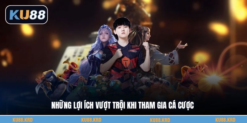 Những lợi ích vượt trội khi tham gia cá cược