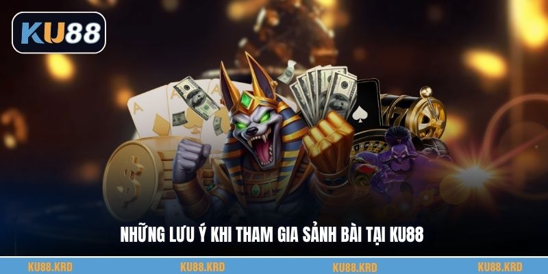 Những lưu ý khi tham gia sảnh bài tại KU88