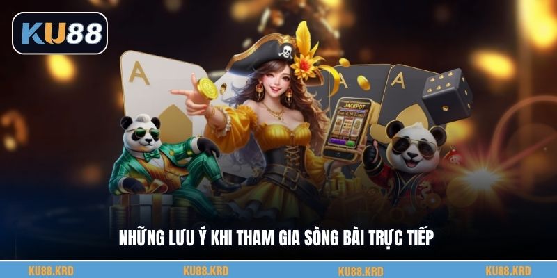 Những lưu ý khi tham gia sòng bài trực tiếp