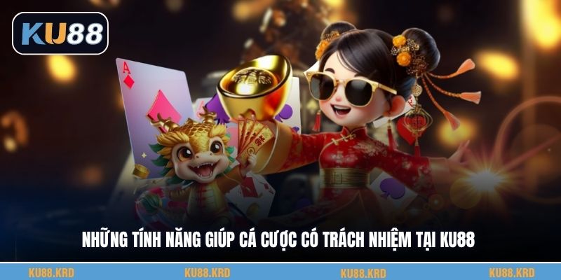 Những tính năng giúp cá cược có trách nhiệm tại KU88