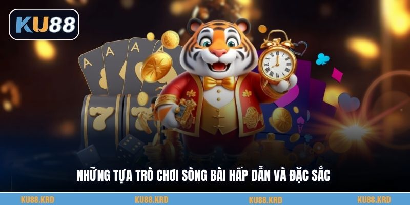 Những tựa trò chơi sòng bài hấp dẫn và đặc sắc