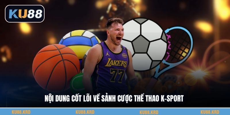 Nội dung cốt lõi về sảnh cược thể thao K-Sportv