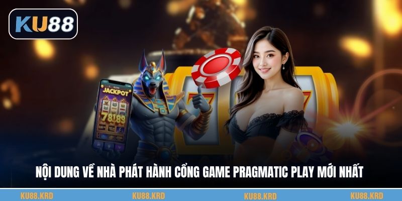 Nội dung về nhà phát hành cổng game Pragmatic Play mới nhất