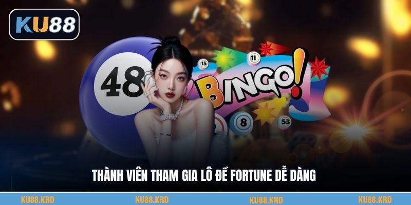 Thành viên tham gia lô đề Fortune dễ dàng