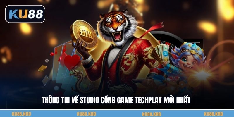 Thông tin về studio cổng game Techplay mới nhất
