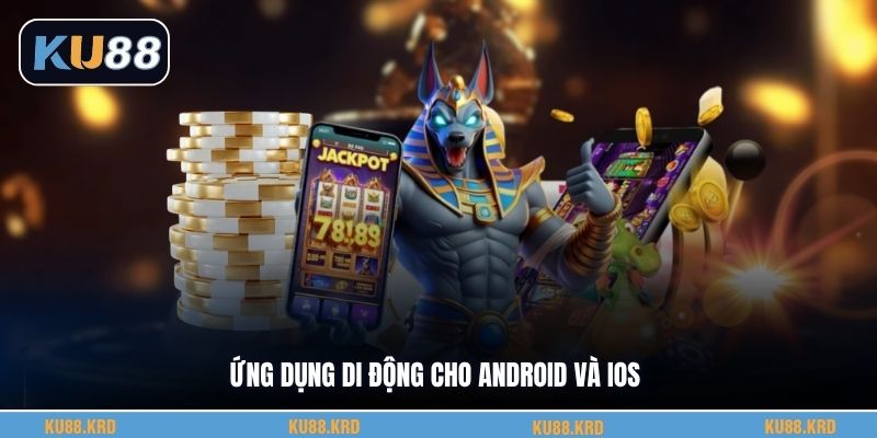 Ứng dụng KU88 cho Android và iOS